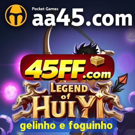 gelinho e foguinho